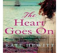 Kate Hewitt The Heart Goes On: An absolutely heartbreaking historical romance Kate Hewitt Multicolor