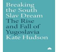 Kate Hudson Breaking the South Slav Dream: The Rise & Fall of Yugoslavia Kate Hudson Multicolor