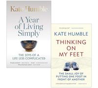 Kate Humble Collection 2 Books Set (A Year of Living Simply [Hardcover], Thinking on My Feet)