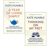 Kate Humble Collection 2 Books Set (A Year of Living Simply, Thinking on My Feet)