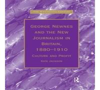 Kate Jackson George Newnes & the New Journalism in Britain, 1880-1910: Kate Jackson Multicolor