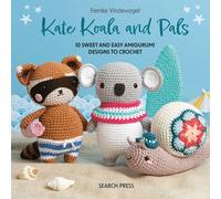 Kate Koala and Pals : 10 Sweet and Easy Amigurumi Designs to Crochet