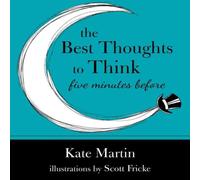 Kate Martin The Best Thoughts to Think Five Minutes Before: Harnessing the Kate Martin Multicolor