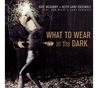 Kate McGarry & Keith Ganz Ensemble - What To Wear In The Dark