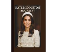 KATE MIDDLETON: A SPIRIT LIFTED BY GENTLE POWER STRENGTH RISING IN THE SOFTEST CROWN
