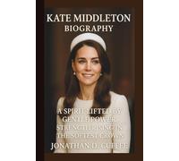 KATE MIDDLETON: A SPIRIT LIFTED BY GENTLE POWER STRENGTH RISING IN THE SOFTEST CROWN