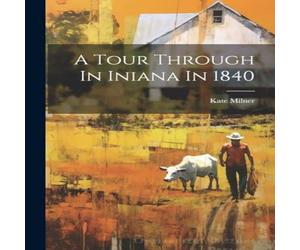 Kate Milner A Tour Through In Iniana In 1840 Paperback Book Kate Milner Multicolor