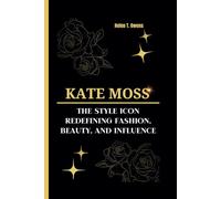 KATE MOSS: The Style Icon - Redefining Fashion, Beauty, and Influence