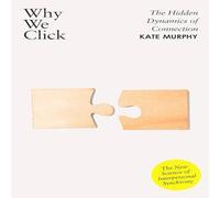 Kate Murphy Why We Click : The Hidden Dynamics of Connection: 'The New Science Kate Murphy Multicolor