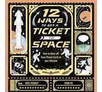 Kate Peridot 12 Ways to Get a Ticket to Space Hardcover Book Kate Peridot Multicolor