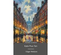 Kate Plus Ten: The Original 1917 Edition (Complete & Unabridged) With Biographical Introduction and Interesting Historical Facts.