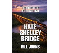 Kate Shelley Bridge: Heroism on the Des Moines River (The Great Crossings)