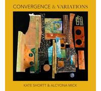 Kate Shortt & Alcyona Mick - Convergence & Variations