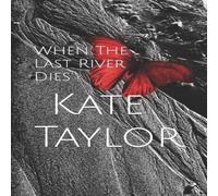 Kate Taylor When The Last River Dies Paperback Book Kate Taylor Multicolor