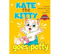 Kate the Kitty Goes Potty: Fun Rhyming Picture Book for Toddlers. Step-by-Step Guided Potty Training Story Girls Age 2 3 4 (Kate the Kitty Series Book 1)