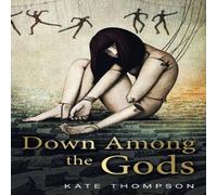 Kate Thompson Down Among the Gods Paperback Book Kate Thompson Multicolor