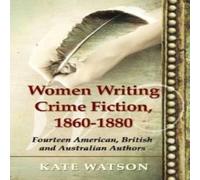 Kate Watson Women Writing Crime Fiction, 1860-1880 : Fourteen American Kate Watson Multicolor