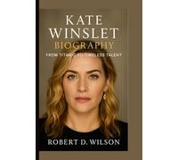 KATE WINSLET BIOGRAPHY: From Titanic to Timeless Talent
