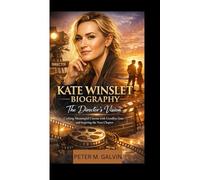 KATE WINSLET BIOGRAPHY: The Director’s Vision Crafting Meaningful Cinema with Goodbye June and Inspiring the Next Chapter