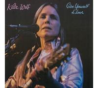 Kate Wolf - Give Yourself To Love