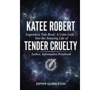 Katee Robert Legendary Tale Book: A Calm Look Into the Amazing Life of TENDER CRUELTY Author, Informative Pointbook