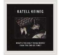 KATELL KEINEG - What's the Only Thing Worse Than the End of Time