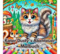 Kater Dusty`s Abenteuer - Ausmalbuch: Das große Wald-Abenteuer zum Ausmalen für Kinder ab 4 Jahren - mit 40 liebevoll gestalteten Ausmalbildern