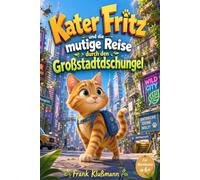 Kater Fritz und die mutige Reise durch den Großstadtdschungel: Ein spannendes Kinderbuch über Mut, Freundschaft und Hoffnung - ab 6 Jahren