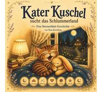 Kater Kuschel sucht das Schlummerland: Eine Reise durch die Woche - 7 Gute-Nacht-Geschichten für kleine Träumer. Ein pädagogisches Vorlesebuch zum Entspannen und Einschlafen für Kinder von 3-6 Jahren.