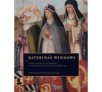Katerina's Windows: Donation and Devotion, Art and Music, as Heard and Seen Through the Writings of a Birgittine Nun: Donation and Devotion, Art and ... and Seen in the Writings of a Birgittine Nun