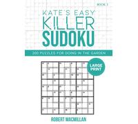 Kate's Easy Killer Sudoku, Book 1: 200 Puzzles For Doing In The Garden