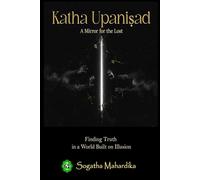 Katha Upanishad: A Mirror for the Lost , Finding Truth in a World Built on Illusion
