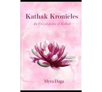 Kathak Kronicles: An Encyclopaedia Of Kathak