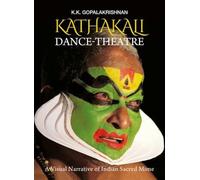 Kathakali Dance-Theatre: A Visual Narrative of Indian Sacred Mime