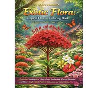 KATHAKO Exotic Flora: Tropical Flowers Coloring Book for Teens & Adults | Ages 14 and up: Featuring Sampaguita, Ylang-ylang, Anthurium, Cherry ... Pages for Relaxation and Calm Coloring