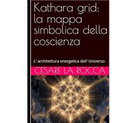 Kathara Grid: la mappa simbolica della Coscienza: L' architettura energetica dell' Universo