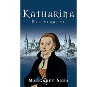 Katharina: Deliverance: 1 (Katharina Luther Series)