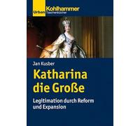 Katharina Die Grosse: Legitimation Durch Reform Und Expansion (Urban-Taschenbucher)