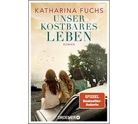 Katharina Fuchs Unser kostbares Leben: Roman. Von der Bestseller-Aut (Paperback)