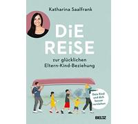 Katharina Saalf Die Reise zur glücklichen Eltern-Kind-Beziehung: Dein (Hardback)