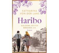 Katharina von d Haribo - Goldene Zeiten brechen an: Roman (Die Harib (Paperback)