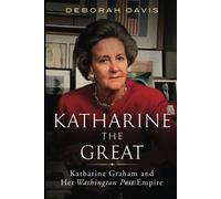 Katharine the Great: Katharine Graham and Her Washington Post Empire