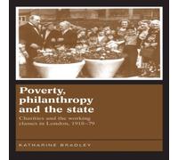 Katherine Bradley Poverty, philanthropy & the state : Charities & the working Katherine Bradley Multicolor