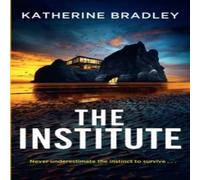 Katherine Bradley The Institute : A darkly gripping high-concept thriller about the Katherine Bradley Multicolor