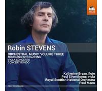Katherine Bryan; Pail Silverthorne; Royal Scottish National Orchestra; Paul Mann - Robin Stevens: Orchestral Music, Vol. 3