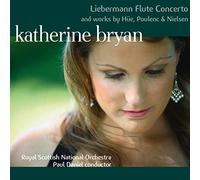 Katherine Bryan; Royal Scottish National Orchestra; Paul Daniel - Liebermann Flute Concerto And Works By Hüe; Poulenc & Nielsen