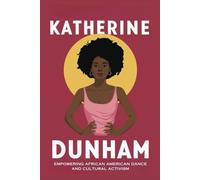 Katherine Dunham: Empowering African American Dance and Cultural Activism