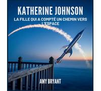 Katherine Johnson: La Fille Qui A Compté Un Chemin Vers L'espace: 5 (Rêveurs Qui l'Ont Fait)