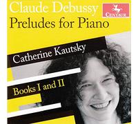 Katherine Kautsky - Debussy: Preludes for Piano - Books One and Two