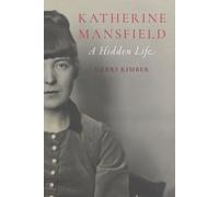 Katherine Mansfield : A Hidden Life